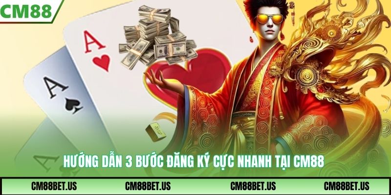 Hướng dẫn 3 bước đăng ký cực nhanh tại CM88